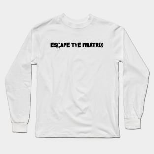 Escape the matrix Long Sleeve T-Shirt